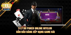 5 Lý Do Poker Online Hitclub Dẫn Đầu Bảng Xếp Hạng Game Bài