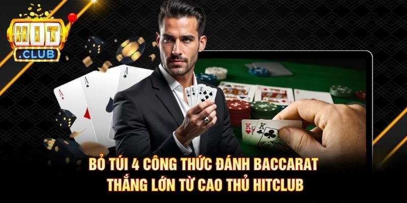 Bỏ Túi 4 Công Thức Đánh Baccarat Thắng Lớn Từ Cao Thủ Hitclub bo tui 4 cong thuc danh baccarat thang lon tu cao thu hitclub