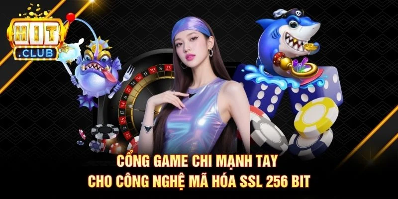 Cổng game chi mạnh tay cho công nghệ mã hóa SSL 256 bit