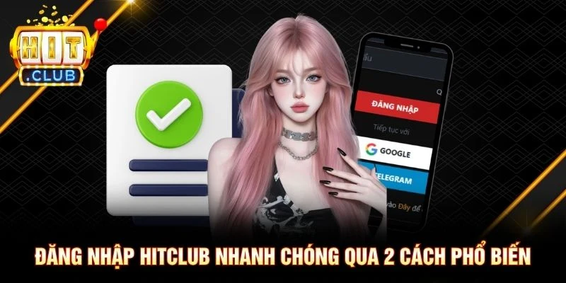 Đăng nhập Hitclub nhanh chóng qua 2 cách phổ biến Đăng nhập Hitclub nhanh chóng qua 2 cách phổ biến
