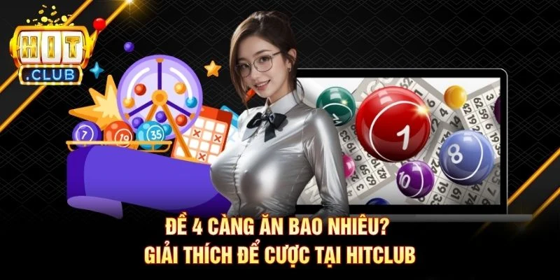 Đề 4 Càng Ăn Bao Nhiêu? Giải Thích Để Cược Tại Hitclub Đề 4 Càng Ăn Bao Nhiêu? Giải Thích Để Cược Tại Hitclub