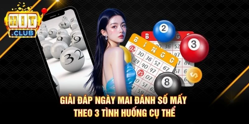 Giải đáp ngày mai đánh số mấy theo 3 tình huống cụ thể Giải đáp ngày mai đánh số mấy theo 3 tình huống cụ thể