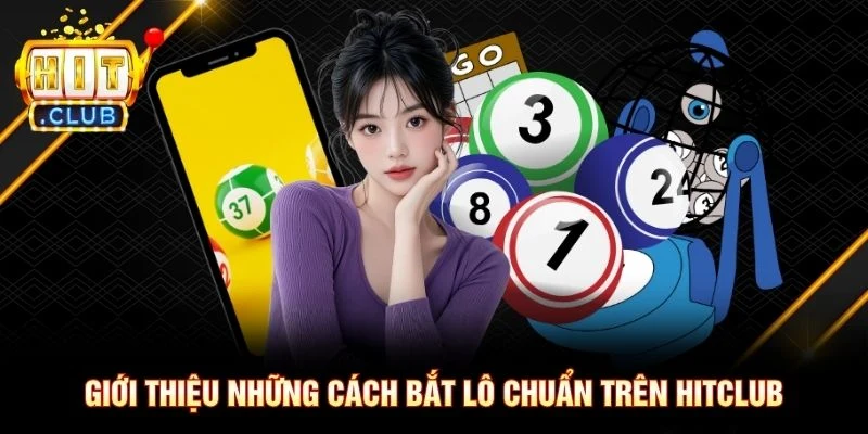 Giới thiệu những cách bắt lô chuẩn trên Hitclub Giới thiệu những cách bắt lô chuẩn trên Hitclub