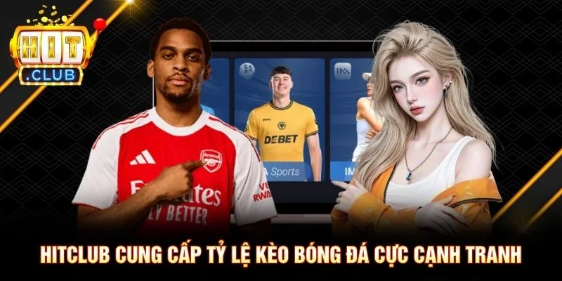 Trang Chủ Hitclub cung cấp tỷ lệ kèo bóng đá cực cạnh tranh