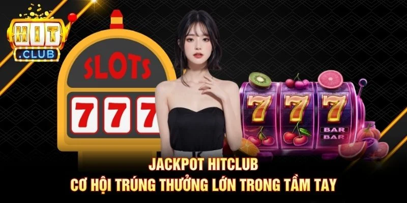 Jackpot Hitclub: Cơ Hội Trúng Thưởng Lớn Trong Tầm Tay Jackpot Hitclub: Cơ Hội Trúng Thưởng Lớn Trong Tầm Tay
