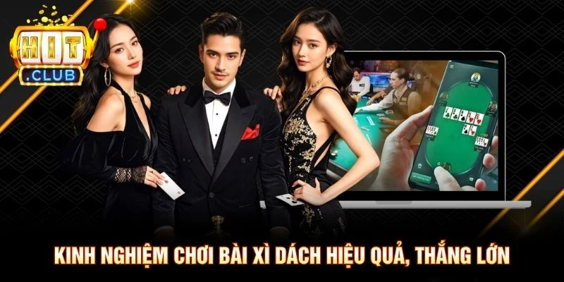 Kinh nghiệm chơi bài xì dách hiệu quả, thắng lớn Kinh nghiệm chơi bài xì dách hiệu quả, thắng lớn