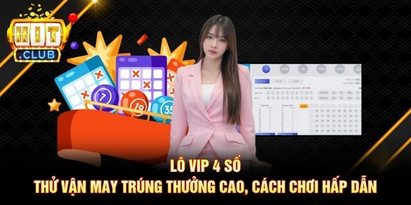 Lô VIP 4 Số: Thử Vận May Trúng Thưởng Cao, Cách Chơi Hấp Dẫn Lô VIP 4 Số: Thử Vận May Trúng Thưởng Cao, Cách Chơi Hấp Dẫn