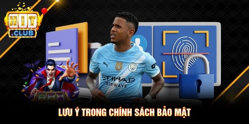 Lưu ý trong chính sách bảo mật Lưu ý trong chính sách bảo mật