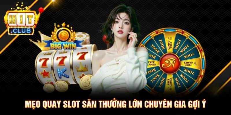 Mẹo quay Slot săn thưởng lớn chuyên gia gợi ý