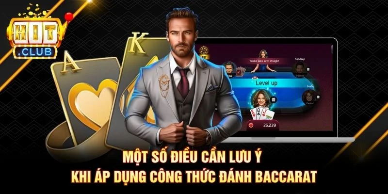 Một số điều cần lưu ý khi áp dụng công thức đánh Baccarat Một số điều cần lưu ý khi áp dụng công thức đánh Baccarat