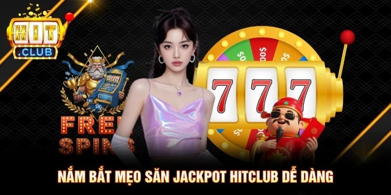 Nắm bắt mẹo săn jackpot Hitclub dễ dàng Nắm bắt mẹo săn jackpot Hitclub dễ dàng