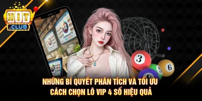 Những bí quyết phân tích và tối ưu cách chọn Lô VIP 4 số hiệu quả Những bí quyết phân tích và tối ưu cách chọn Lô VIP 4 số hiệu quả