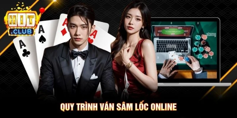 Quy trình ván Sâm Lốc Online Quy trình ván Sâm Lốc Online