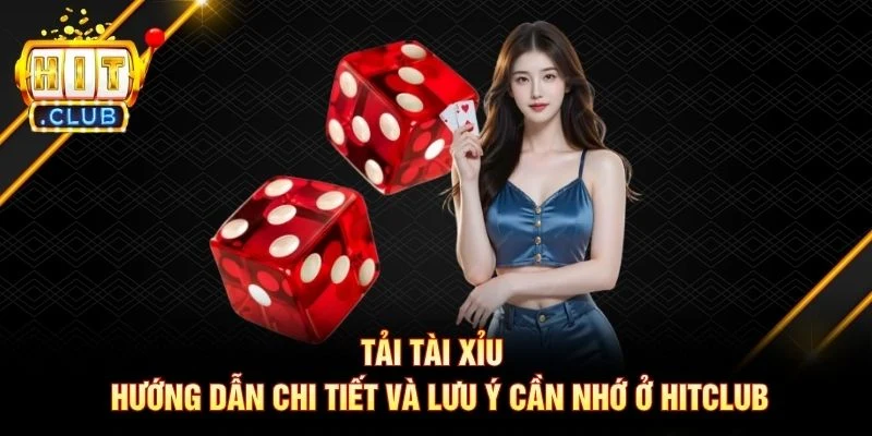 Tải Tài Xỉu - Hướng Dẫn Chi Tiết Và Lưu Ý Cần Nhớ Ở Hitclub Tải Tài Xỉu - Hướng Dẫn Chi Tiết Và Lưu Ý Cần Nhớ Ở Hitclub