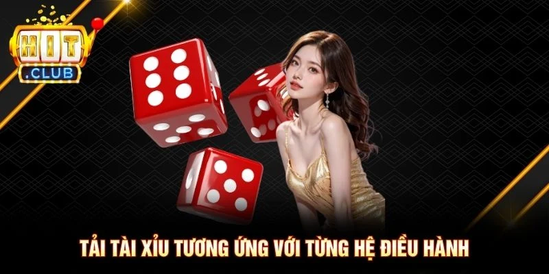 Tải tài xỉu tương ứng với từng hệ điều hành Tải tài xỉu tương ứng với từng hệ điều hành