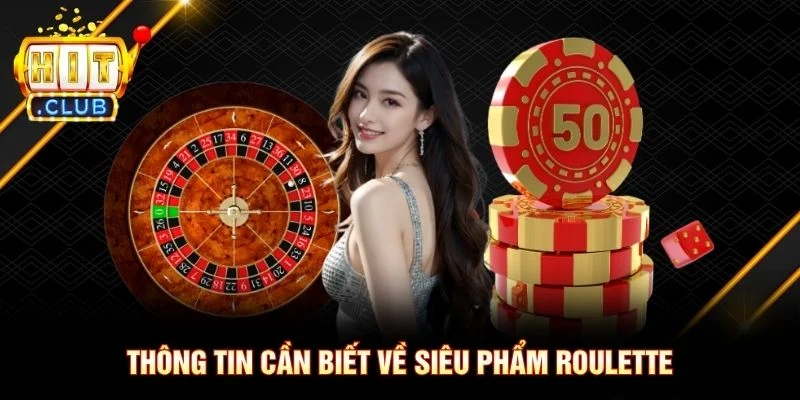 Thông tin cần biết về siêu phẩm Roulette Thông tin cần biết về siêu phẩm Roulette
