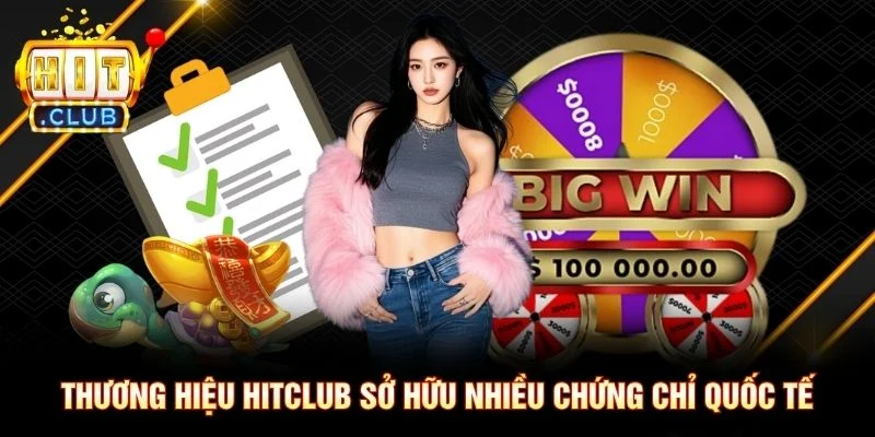 Trang Chủ Thương hiệu Hitclub sở hữu nhiều chứng chỉ quốc tế