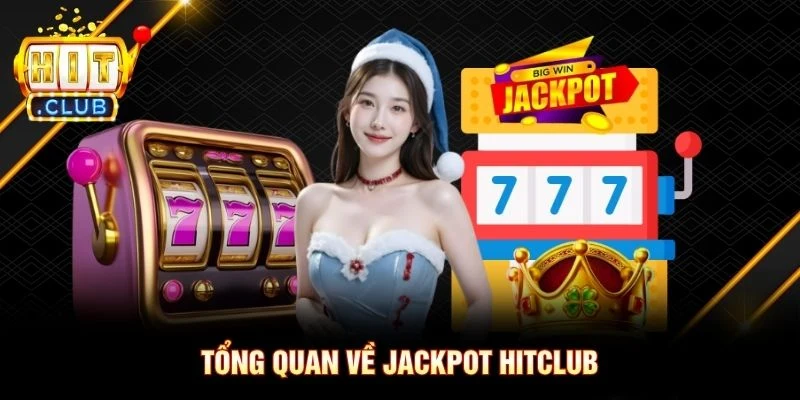 Tổng quan về jackpot Hitclub Tổng quan về jackpot Hitclub